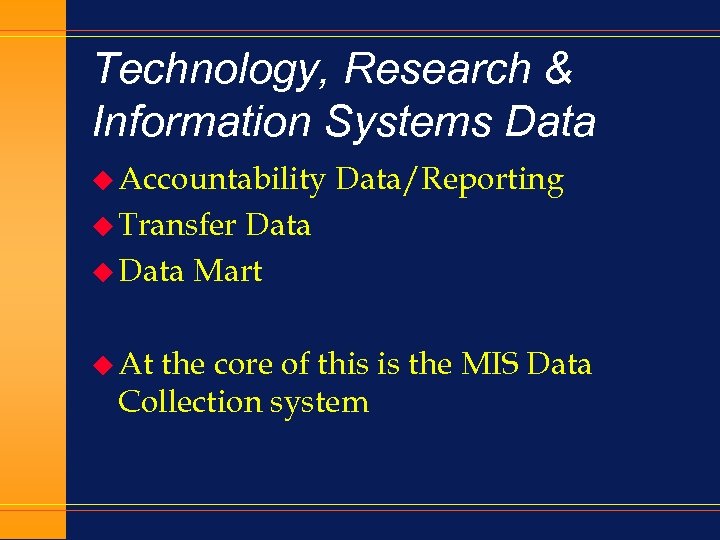 Technology, Research & Information Systems Data u Accountability Data/Reporting u Transfer Data u Data