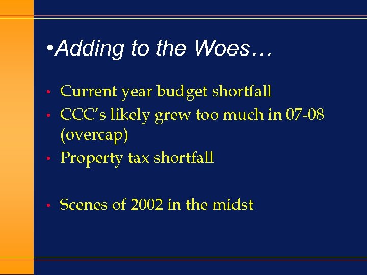  • Adding to the Woes… • Current year budget shortfall CCC’s likely grew