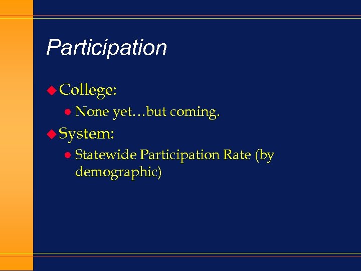 Participation u College: l None yet…but coming. u System: l Statewide Participation Rate (by