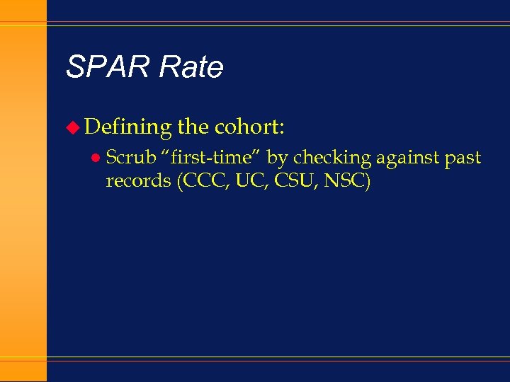 SPAR Rate u Defining l the cohort: Scrub “first-time” by checking against past records