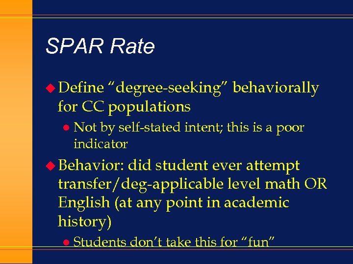 SPAR Rate u Define “degree-seeking” behaviorally for CC populations l Not by self-stated intent;