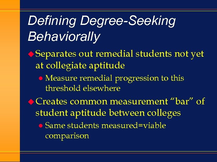 Defining Degree-Seeking Behaviorally u Separates out remedial students not yet at collegiate aptitude l