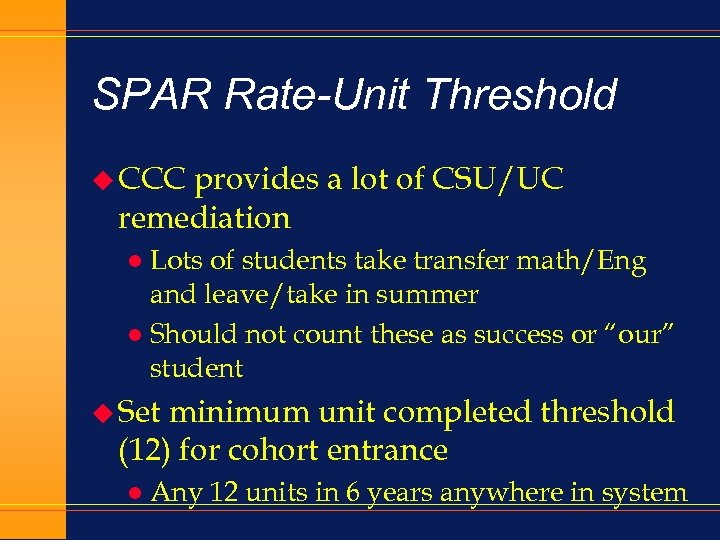 SPAR Rate-Unit Threshold u CCC provides a lot of CSU/UC remediation Lots of students