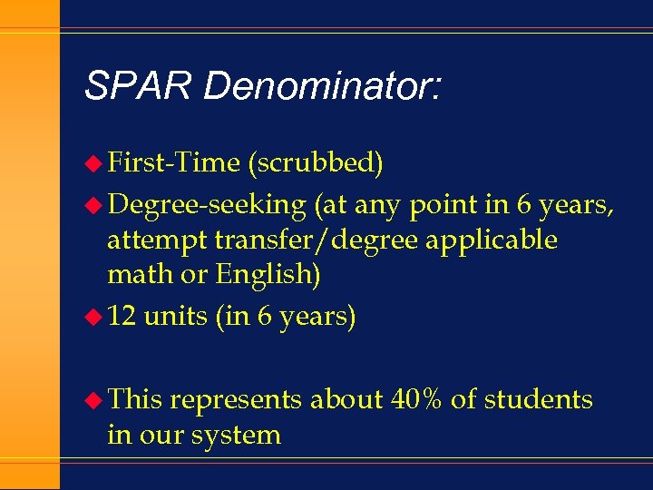 SPAR Denominator: u First-Time (scrubbed) u Degree-seeking (at any point in 6 years, attempt