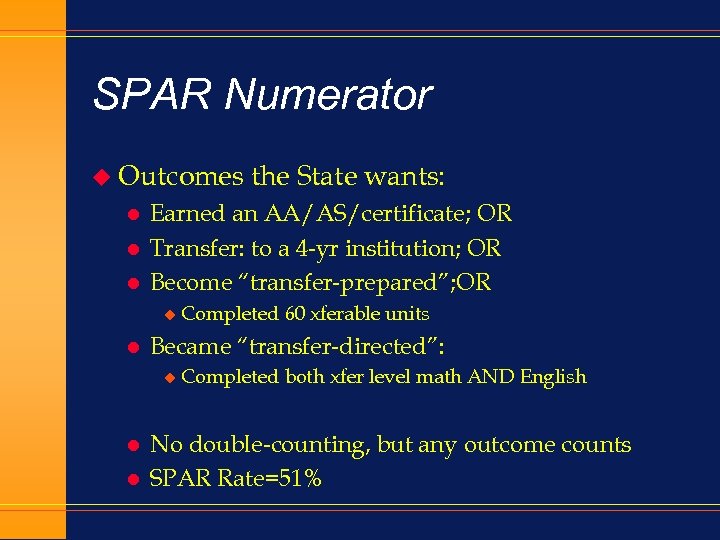 SPAR Numerator u Outcomes l l l Earned an AA/AS/certificate; OR Transfer: to a