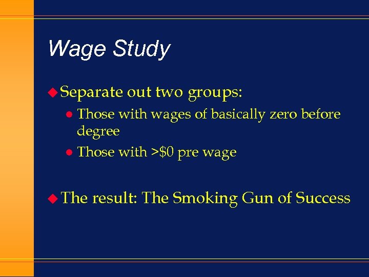 Wage Study u Separate out two groups: Those with wages of basically zero before