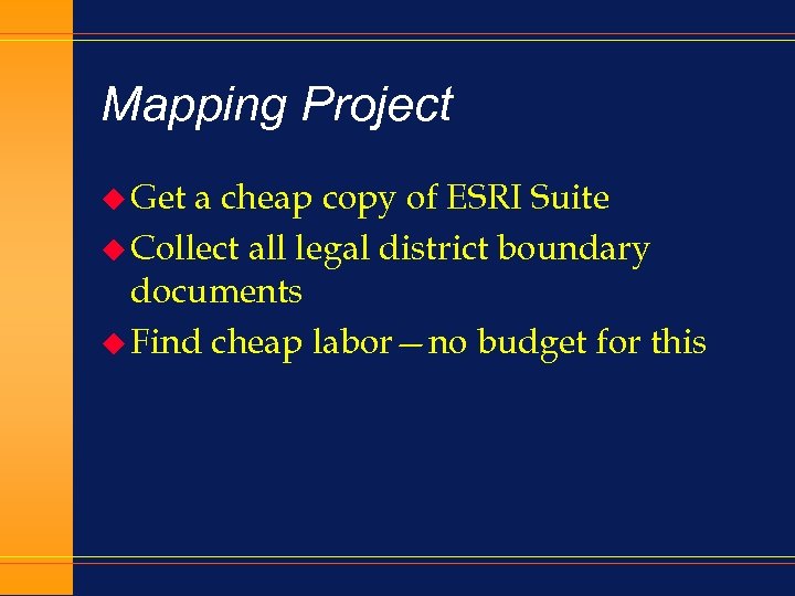 Mapping Project u Get a cheap copy of ESRI Suite u Collect all legal