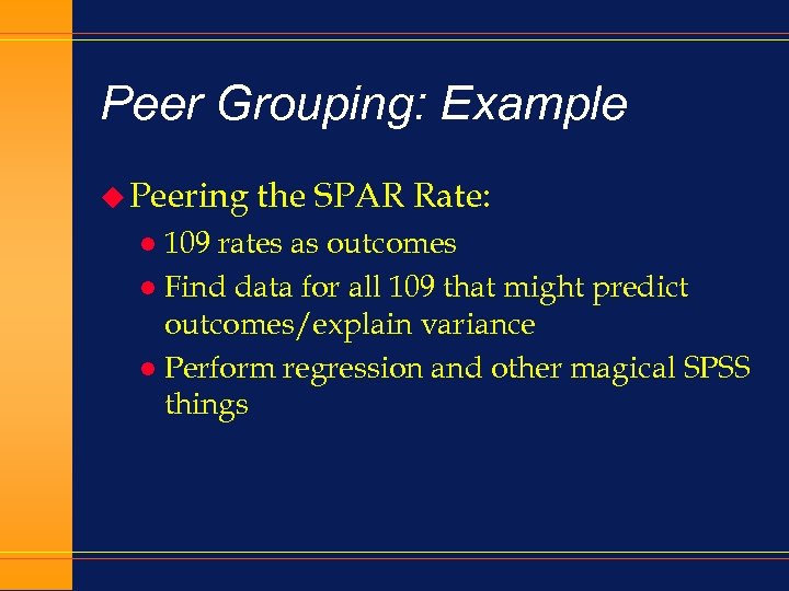 Peer Grouping: Example u Peering the SPAR Rate: 109 rates as outcomes l Find