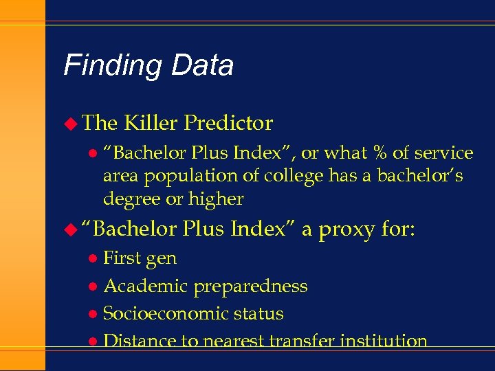 Finding Data u The l Killer Predictor “Bachelor Plus Index”, or what % of