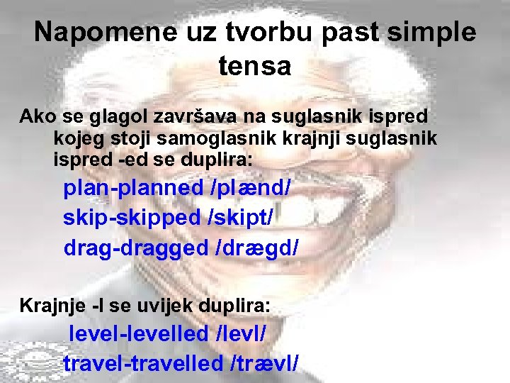 Napomene uz tvorbu past simple tensa Ako se glagol završava na suglasnik ispred kojeg