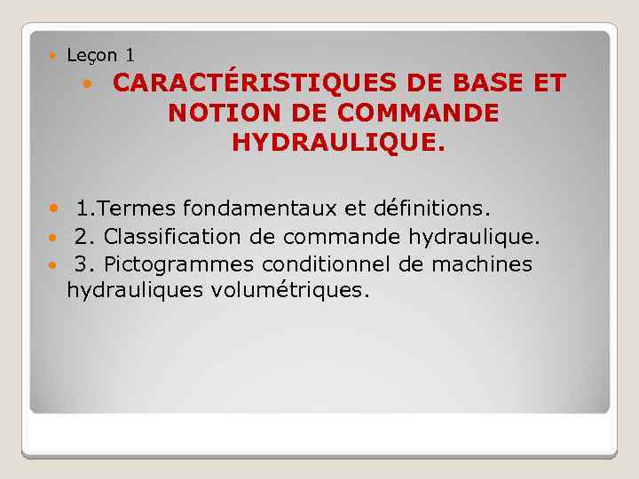  Leçon 1 CARACTÉRISTIQUES DE BASE ET NOTION DE COMMANDE HYDRAULIQUE. 1. Termes fondamentaux