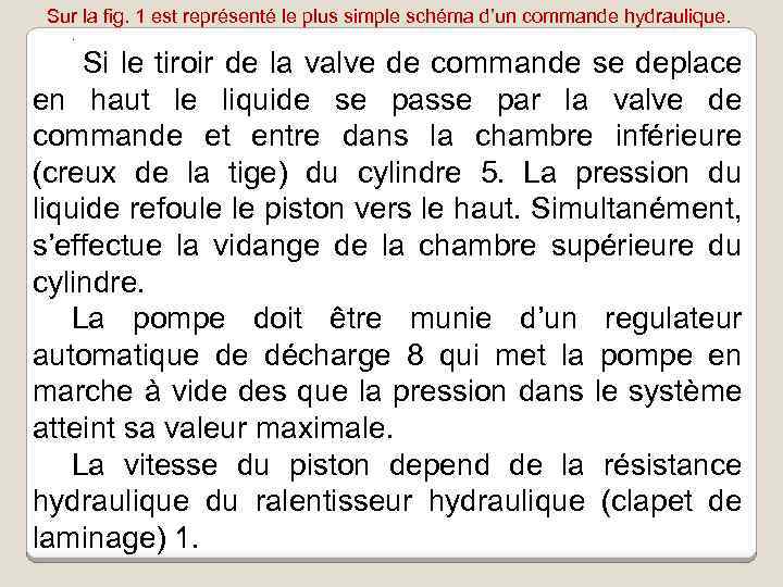 Sur la fig. 1 est représenté le plus simple schéma d’un commande hydraulique. .