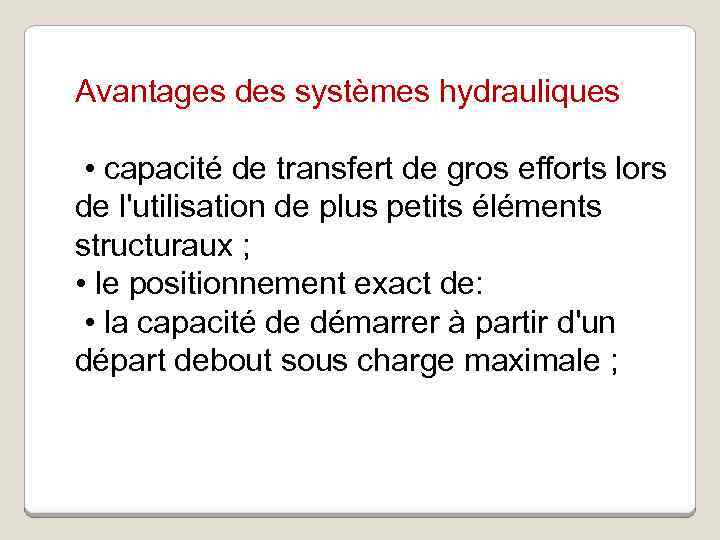Avantages des systèmes hydrauliques • capacité de transfert de gros efforts lors de l'utilisation