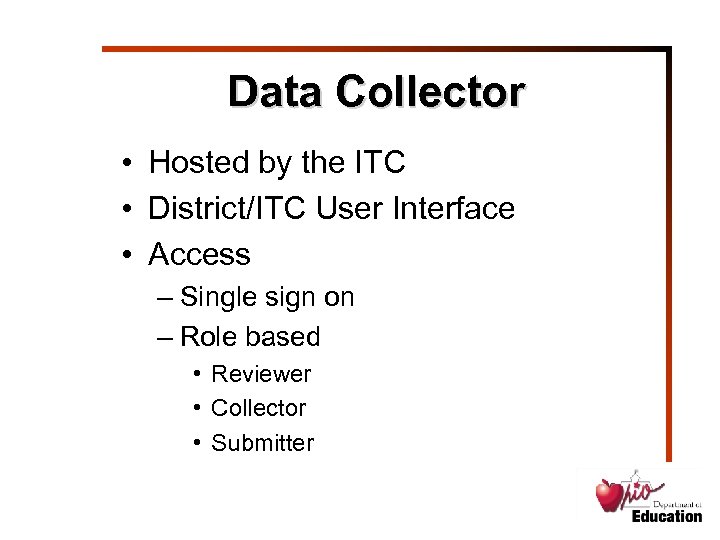 Data Collector • Hosted by the ITC • District/ITC User Interface • Access –