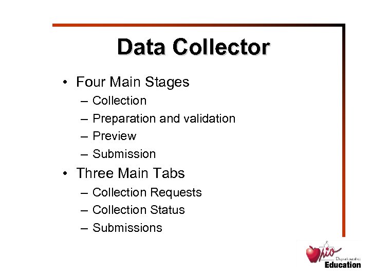 Data Collector • Four Main Stages – – Collection Preparation and validation Preview Submission