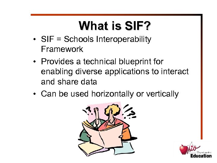 What is SIF? • SIF = Schools Interoperability Framework • Provides a technical blueprint