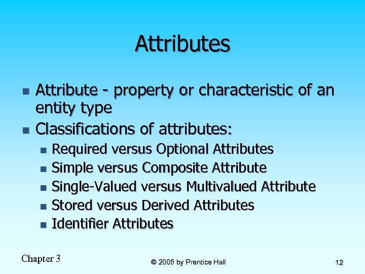 Attributes n n Attribute - property or characteristic of an entity type Classifications of