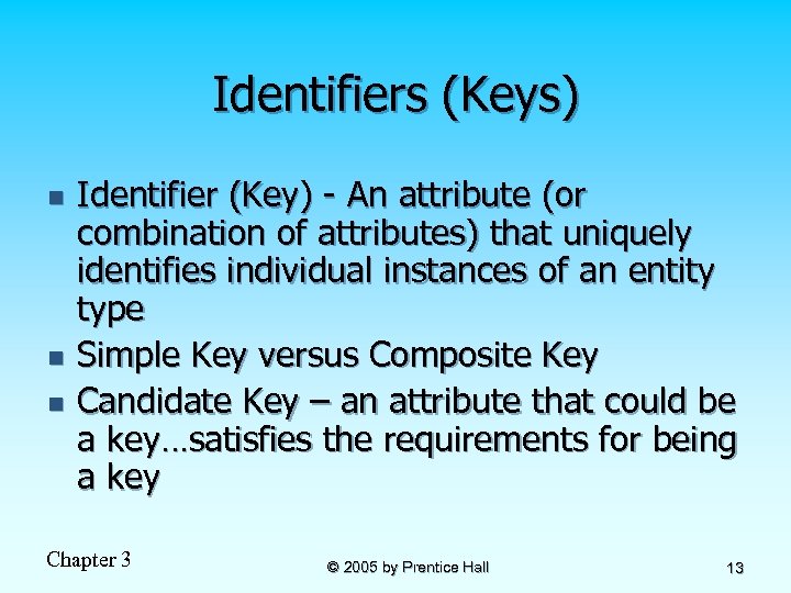 Identifiers (Keys) n n n Identifier (Key) - An attribute (or combination of attributes)