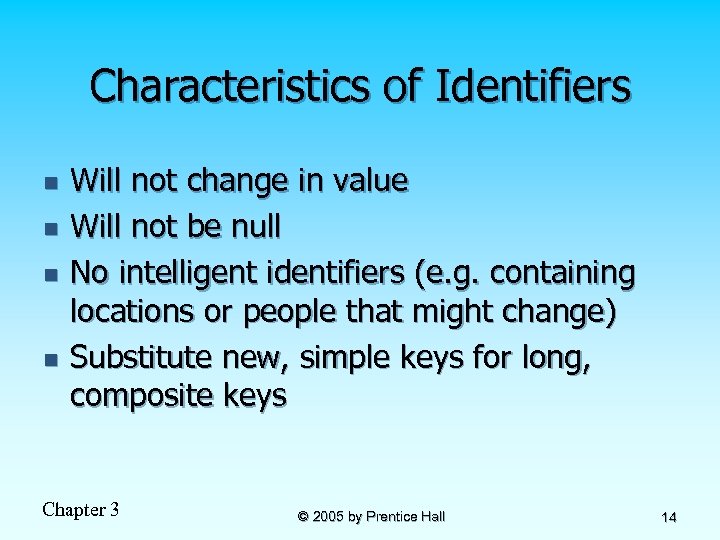 Characteristics of Identifiers n n Will not change in value Will not be null
