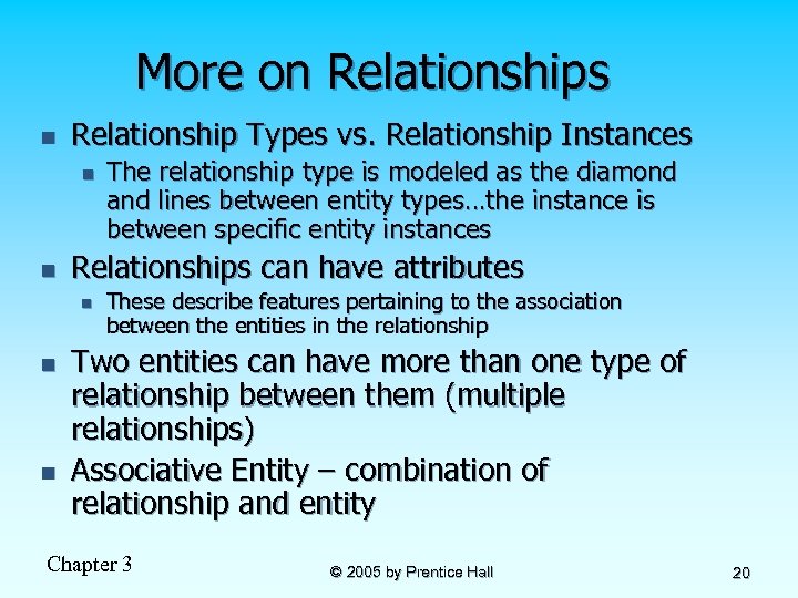 More on Relationships n Relationship Types vs. Relationship Instances n n Relationships can have
