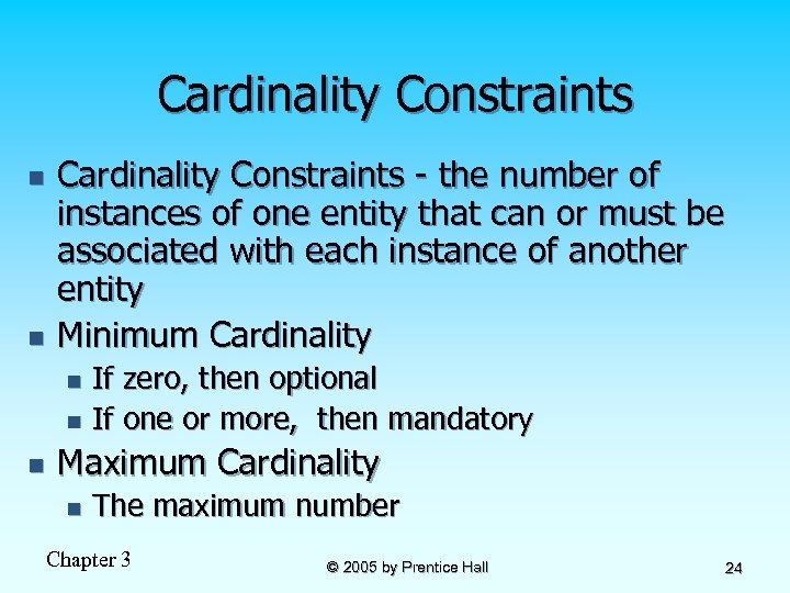 Cardinality Constraints n n Cardinality Constraints - the number of instances of one entity