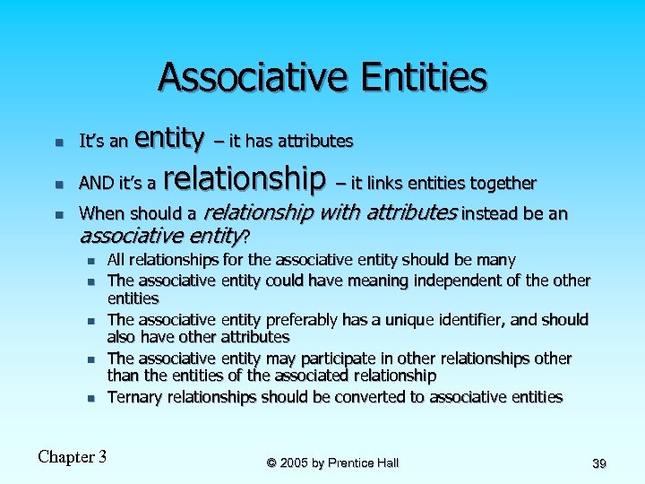 Associative Entities entity – it has attributes n It’s an n AND it’s a