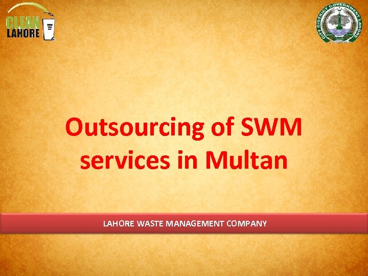 Outsourcing of SWM services in Multan LAHORE WASTE MANAGEMENT COMPANY 