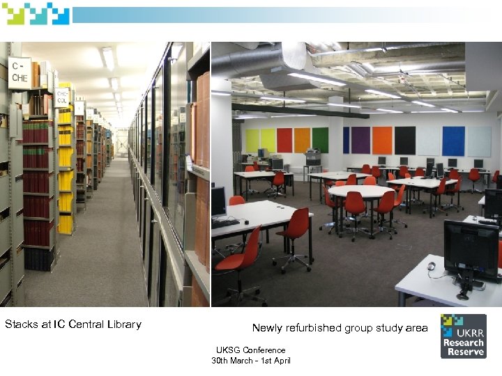 Stacks at IC Central Library Newly refurbished group study area UKSG Conference 30 th