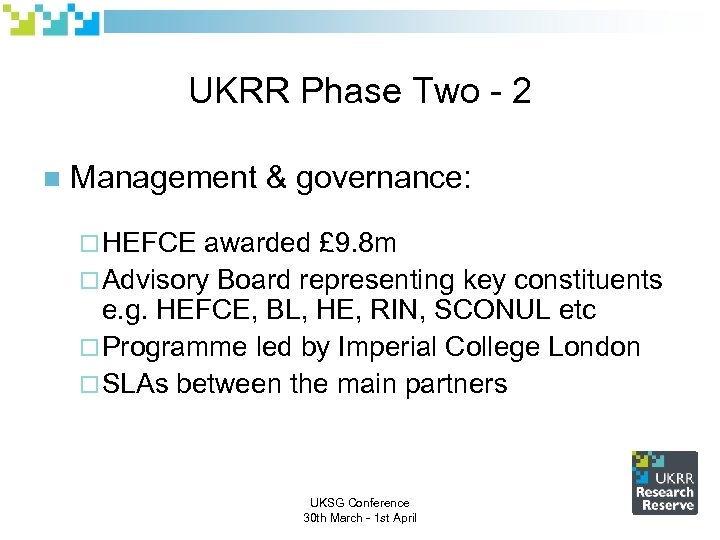 UKRR Phase Two - 2 n Management & governance: ¨ HEFCE awarded £ 9.