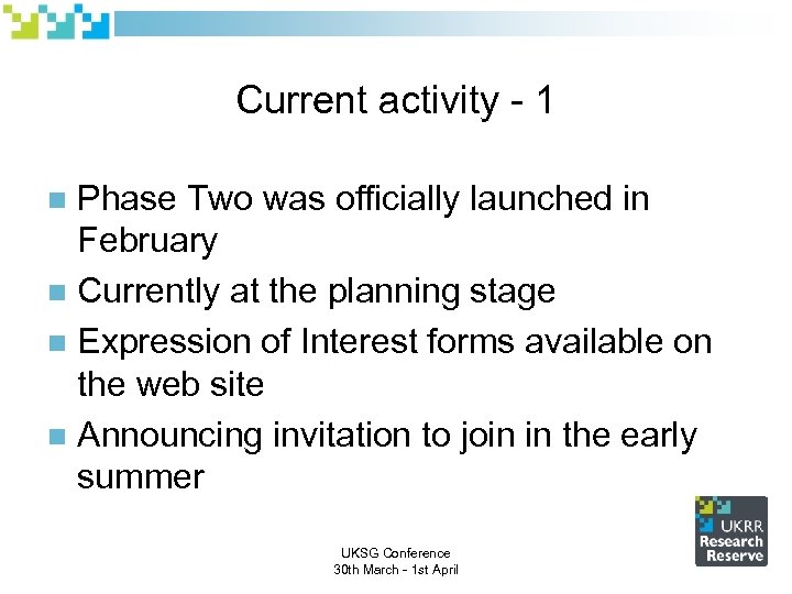 Current activity - 1 Phase Two was officially launched in February n Currently at