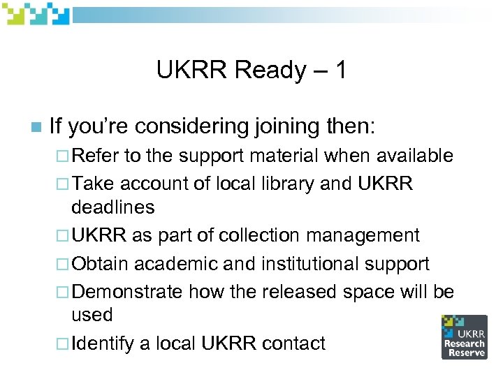 UKRR Ready – 1 n If you’re considering joining then: ¨ Refer to the