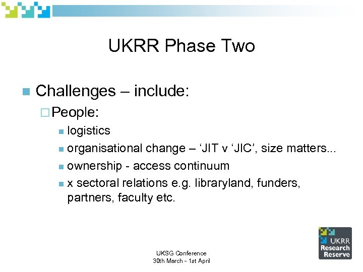 UKRR Phase Two n Challenges – include: ¨ People: logistics n organisational change –
