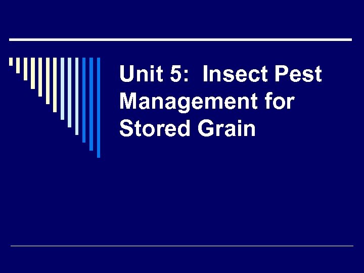 Unit 5: Insect Pest Management for Stored Grain 