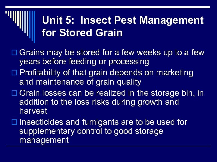 Unit 5: Insect Pest Management for Stored Grain o Grains may be stored for
