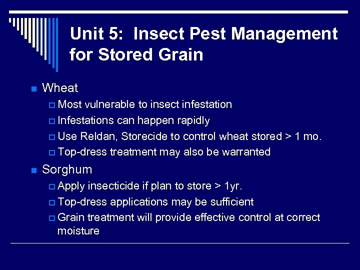 Unit 5: Insect Pest Management for Stored Grain n Wheat p Most vulnerable to
