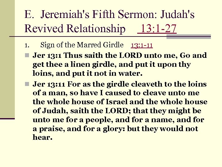 E. Jeremiah's Fifth Sermon: Judah's Revived Relationship 13: 1 -27 1. Sign of the