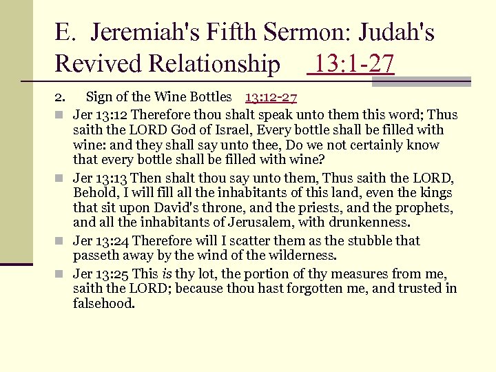 E. Jeremiah's Fifth Sermon: Judah's Revived Relationship 13: 1 -27 2. Sign of the