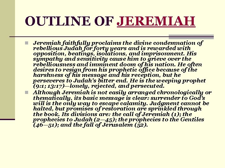 OUTLINE OF JEREMIAH n Jeremiah faithfully proclaims the divine condemnation of rebellious Judah forty