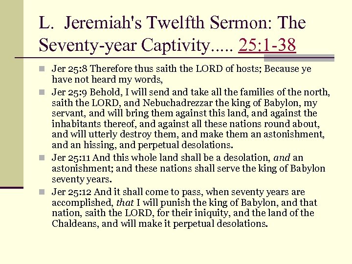 L. Jeremiah's Twelfth Sermon: The Seventy-year Captivity. . . 25: 1 -38 n Jer