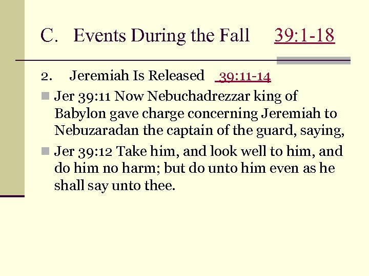 C. Events During the Fall 39: 1 -18 2. Jeremiah Is Released 39: 11