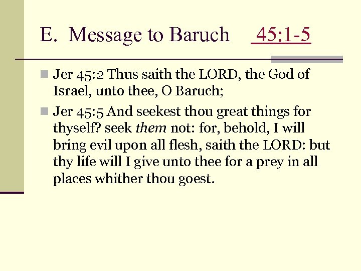 E. Message to Baruch 45: 1 -5 n Jer 45: 2 Thus saith the