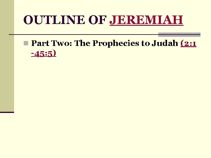 OUTLINE OF JEREMIAH n Part Two: The Prophecies to Judah (2: 1 -45: 5)