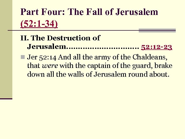 Part Four: The Fall of Jerusalem (52: 1 -34) II. The Destruction of Jerusalem.