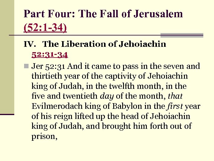 Part Four: The Fall of Jerusalem (52: 1 -34) IV. The Liberation of Jehoiachin