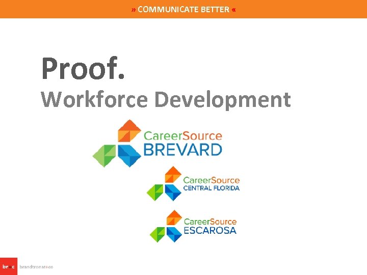 » COMMUNICATE BETTER « Proof. Workforce Development 