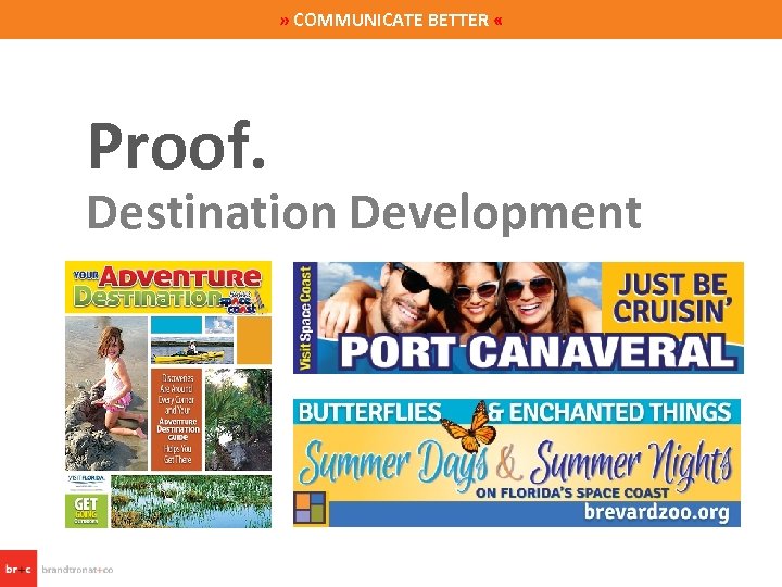 » COMMUNICATE BETTER « Proof. Destination Development 