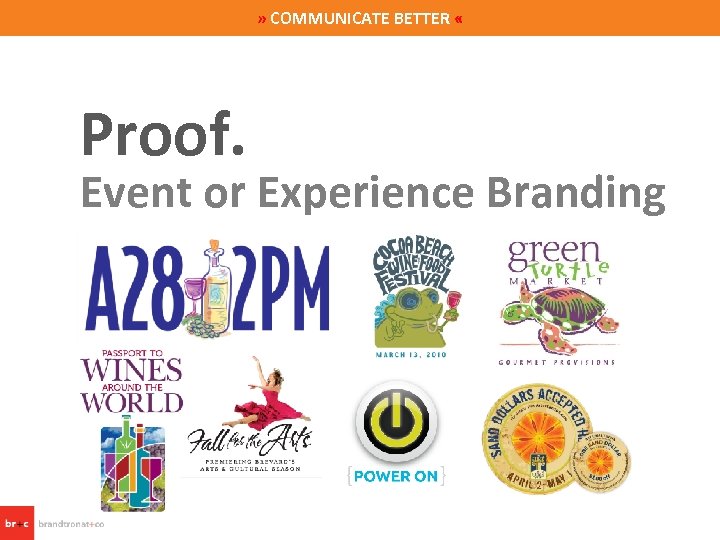 » COMMUNICATE BETTER « Proof. Event or Experience Branding 