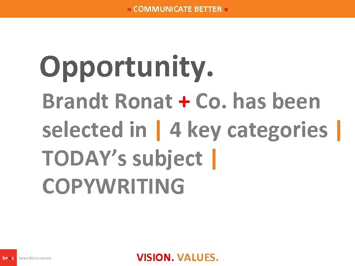 » COMMUNICATE BETTER « Opportunity. Brandt Ronat + Co. has been selected in |