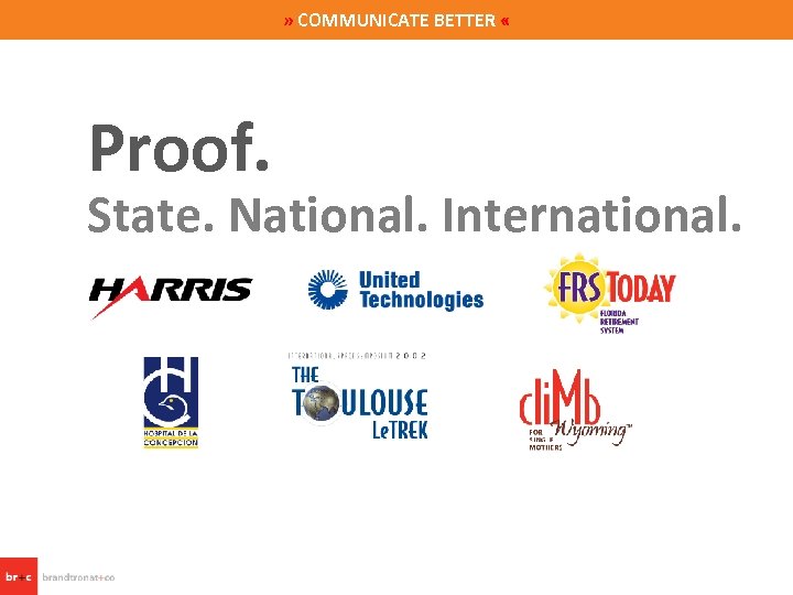 » COMMUNICATE BETTER « Proof. State. National. International. 