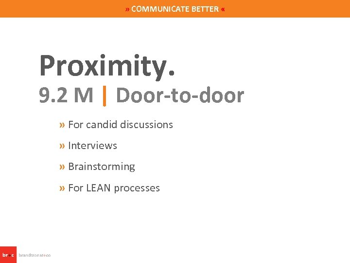 » COMMUNICATE BETTER « Proximity. 9. 2 M | Door-to-door » For candid discussions